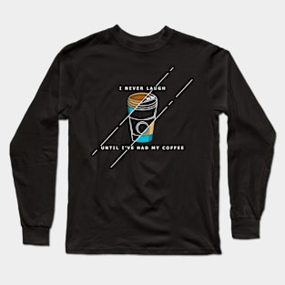 never laugh until i have had my coffee Long Sleeve T-Shirt